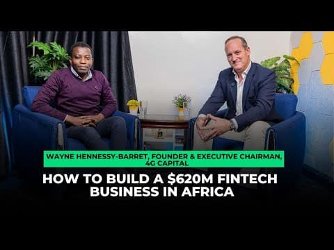 Thumbnail for How to Build a $620M Fintech Business in Africa: Lessons from 4G Capital Chairman Wayne Hennessy
