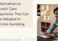 alternatives to credit card payments in online gambling